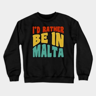 I'D Rather Be In Malta Crewneck Sweatshirt